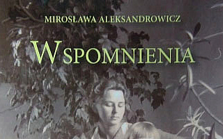 Kresy we wspomnieniach Mirosławy Aleksandrowicz